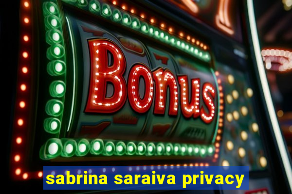 sabrina saraiva privacy